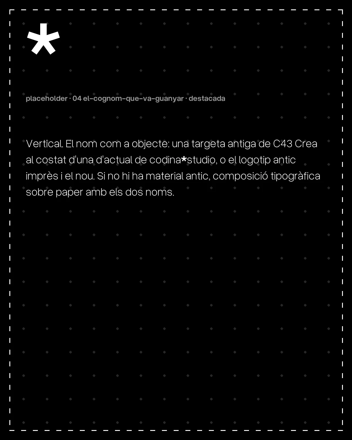 Vertical. El nom com a objecte: una targeta antiga de C43 Crea al costat d'una d'actual de codina*studio, o el logotip antic imprès i el nou. Si no hi ha material antic, composició tipogràfica sobre paper amb els dos noms.